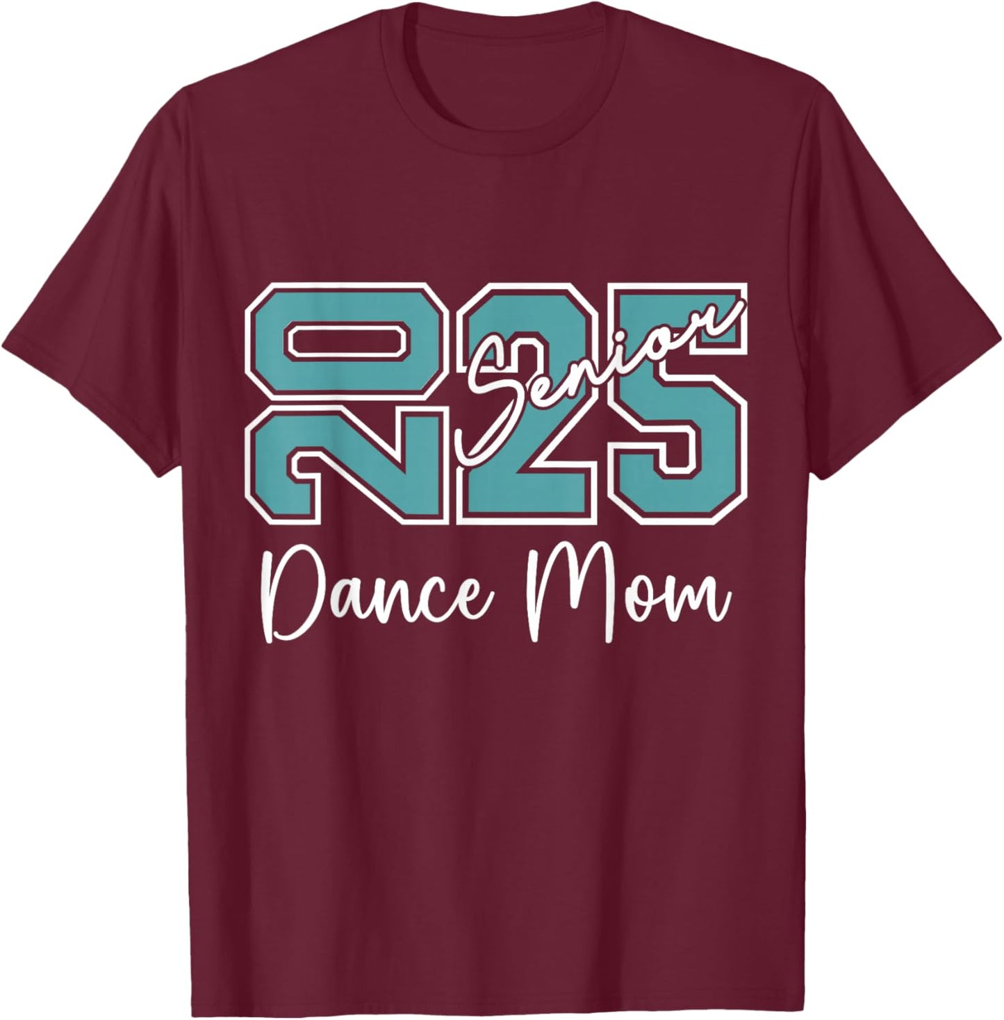 Senior 2025 Proud Dance Mom Of A Class Of 2025 T-Shirt - T-Shirt | Maroon
