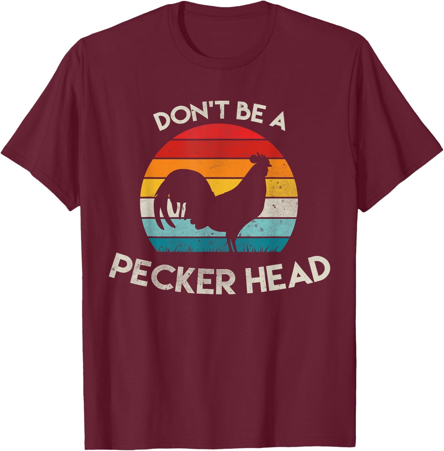 Retro Don't Be A Peckerhead Rooster Old School Chicken Lover T-Shirt - T-Shirt | Maroon