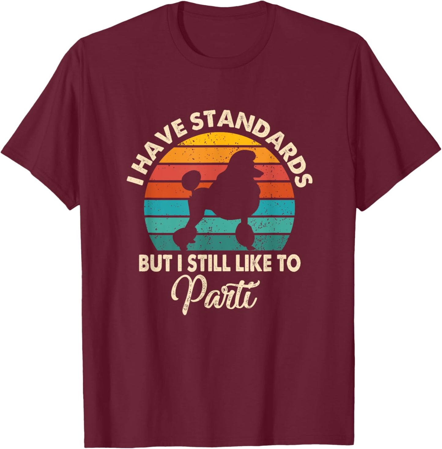 I Have Standards But I Still Like To Parti Funny Poodle Mom T-Shirt - T-Shirt | Maroon