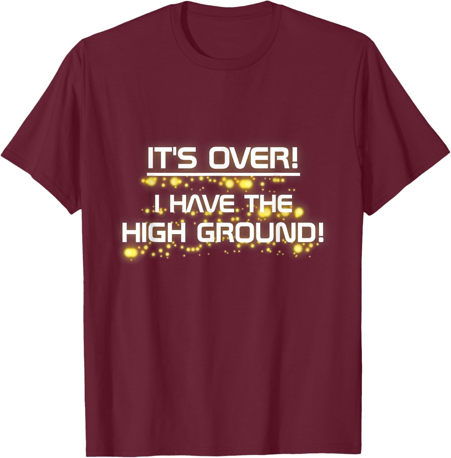 I Have The High Ground! Prequel Internet Meme T-Shirt - T-Shirt | Maroon