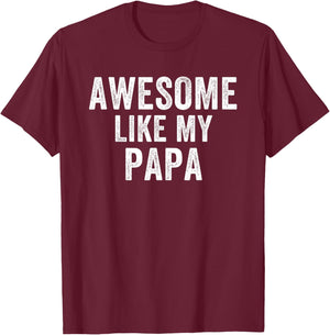 Awesome Like My Papa Funny Father’s Day Humor Proud Dad T-Shirt - T-Shirt | Maroon