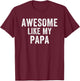 Awesome Like My Papa Funny Father’s Day Humor Proud Dad T-Shirt - T-Shirt | Maroon