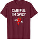 Careful I'm Spicy, Pepper, Funny, Jokes, Sarcastic T-Shirt - T-Shirt | Maroon