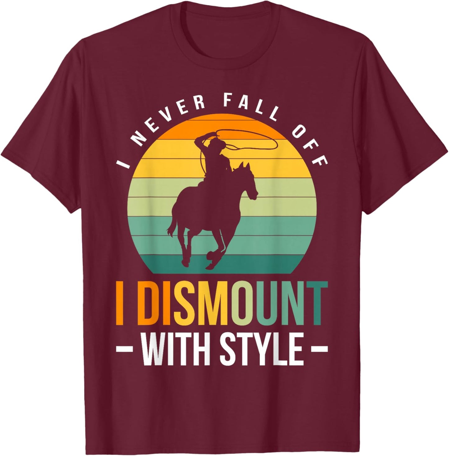 I Never Fall Off I Dismount With Style T-Shirt - T-Shirt | Maroon