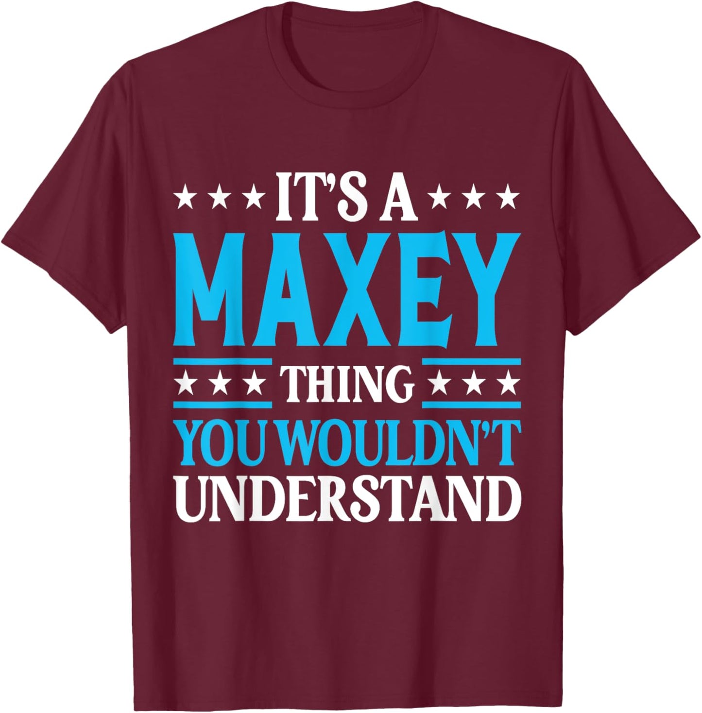 It's A Maxey Thing Surname Funny Team Family Last Name Maxey T-Shirt - T-Shirt | Maroon