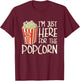 Im Just Here for The Popcorn T-Shirt - T-Shirt | Maroon