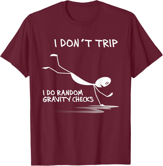 I Don't Trip I Do Random Gravity Checks Funny Saying T-Shirt - T-Shirt | Maroon