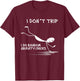 I Don't Trip I Do Random Gravity Checks Funny Saying T-Shirt - T-Shirt | Maroon