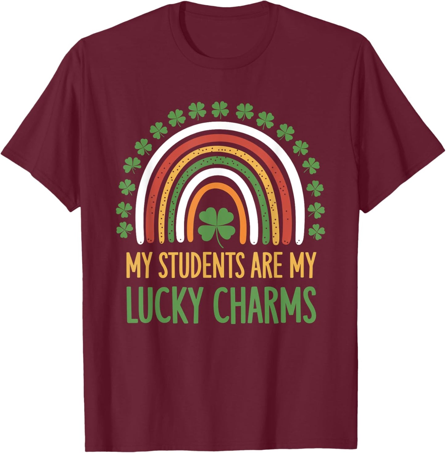 My Students Are My Lucky Charms Teacher St Patricks Day T-Shirt - T-Shirt | Maroon