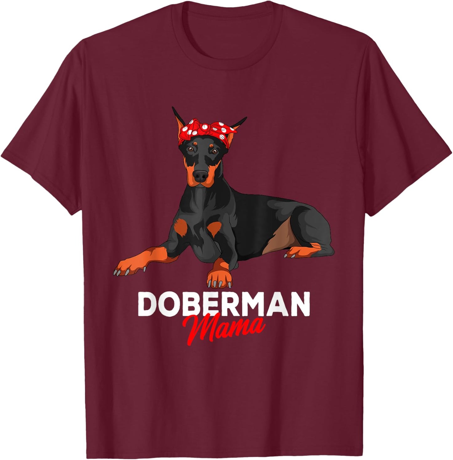 Doberman Mama Dobie Dog Girls Women T-Shirt - T-Shirt | Maroon