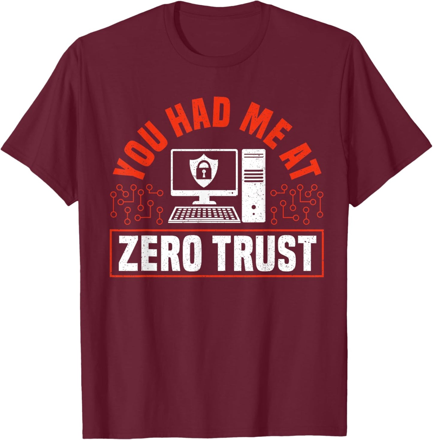 You Had Me At Zero Trust Cyber Security Engineer T-Shirt - T-Shirt | Maroon
