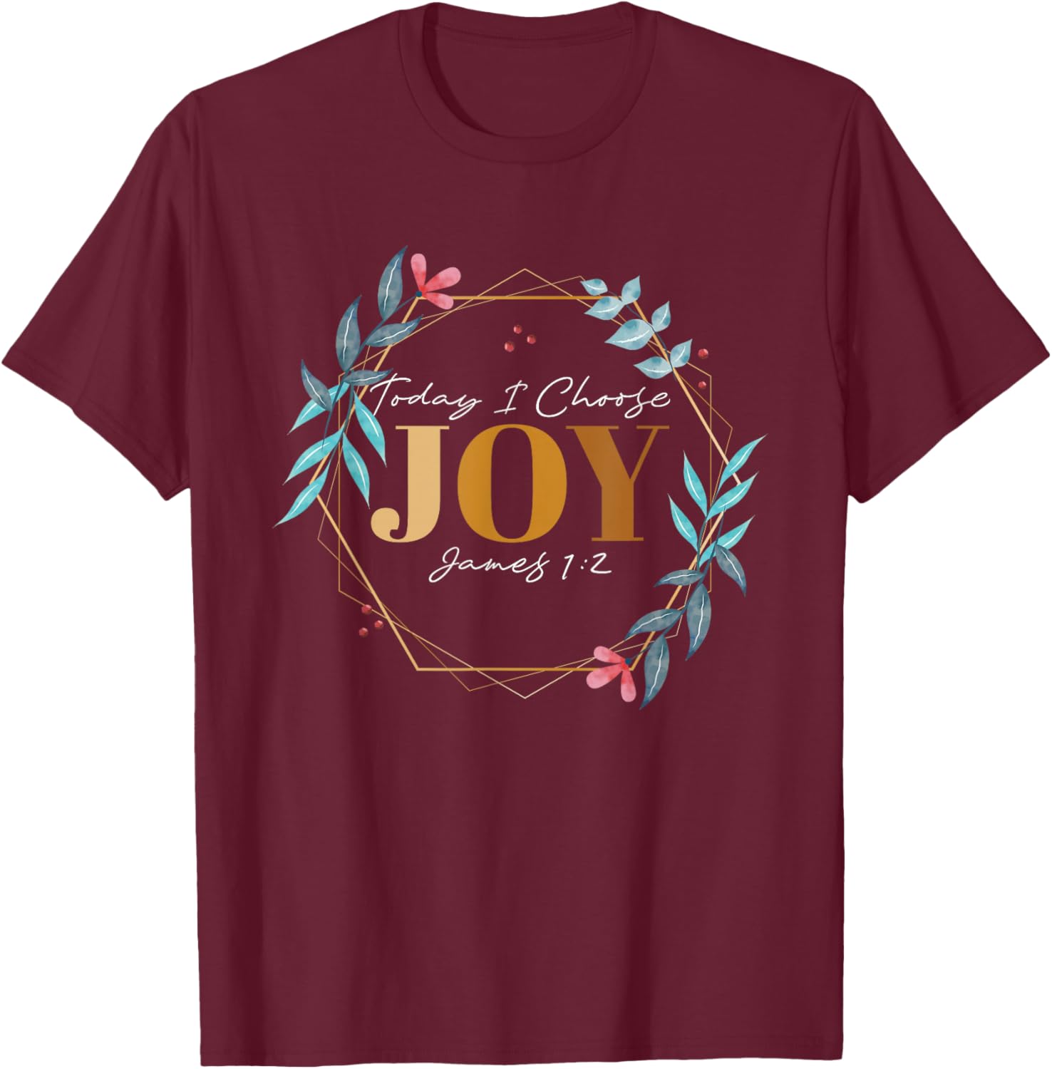 Today I Choose Joy James 1:2 T-Shirt - T-Shirt | Maroon