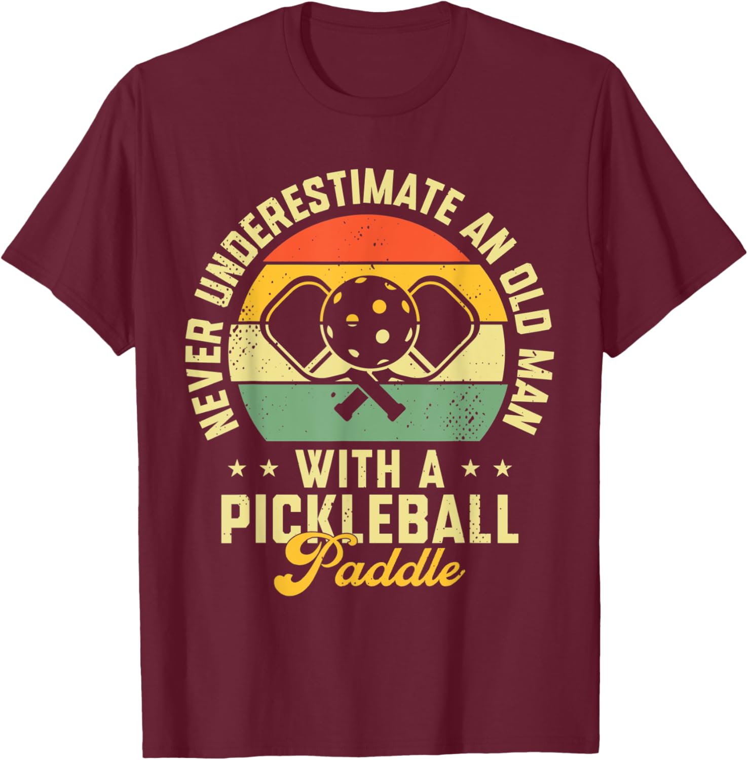 Never Underestimate An Old Man With a Pickleball Paddle T-Shirt - T-Shirt | Maroon