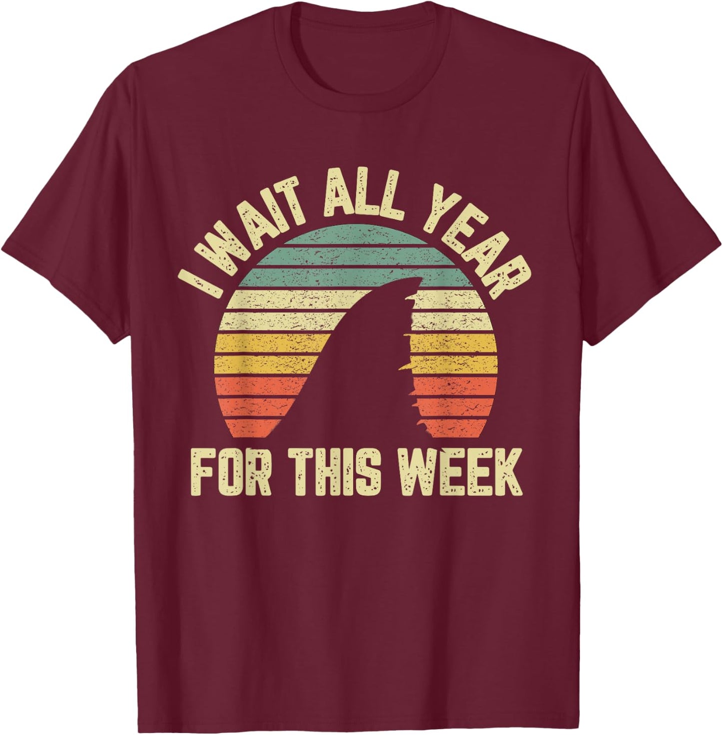 I Wait All Year For This Week Shirt Funny Shark Shirt T-Shirt - T-Shirt | Maroon