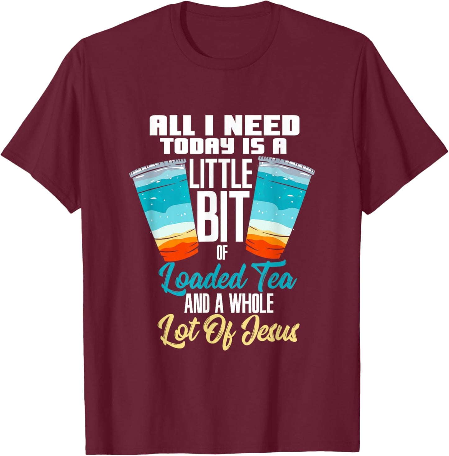 Loaded Tea Design For Caffeine Lover - Loaded Tea And Jesus T-Shirt - T-Shirt | Maroon