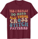 Yes, I really need all these cross stitch patterns T-Shirt - T-Shirt | Maroon