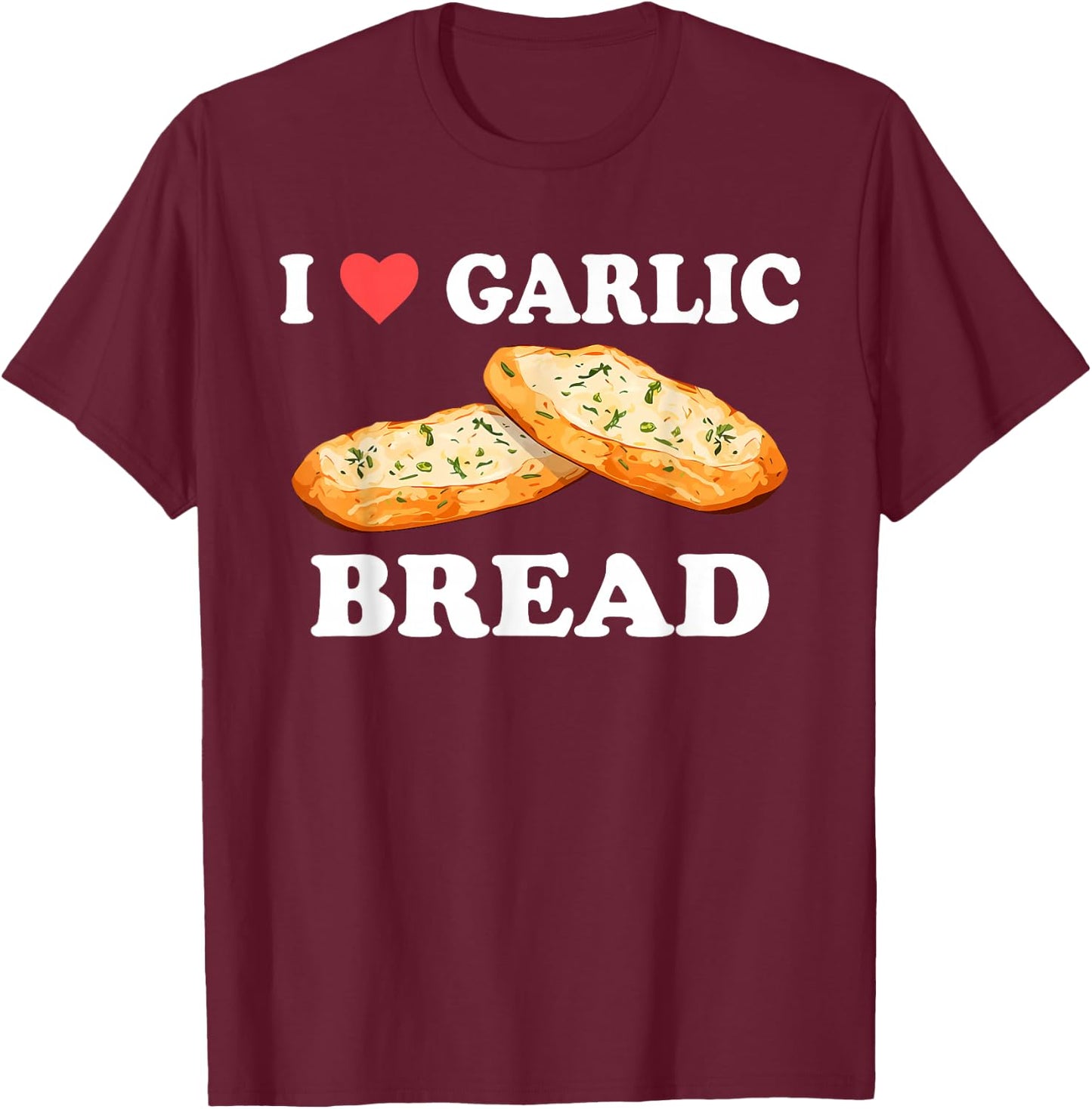 I Love Garlic Bread Funny Design T-Shirt - T-Shirt | Maroon