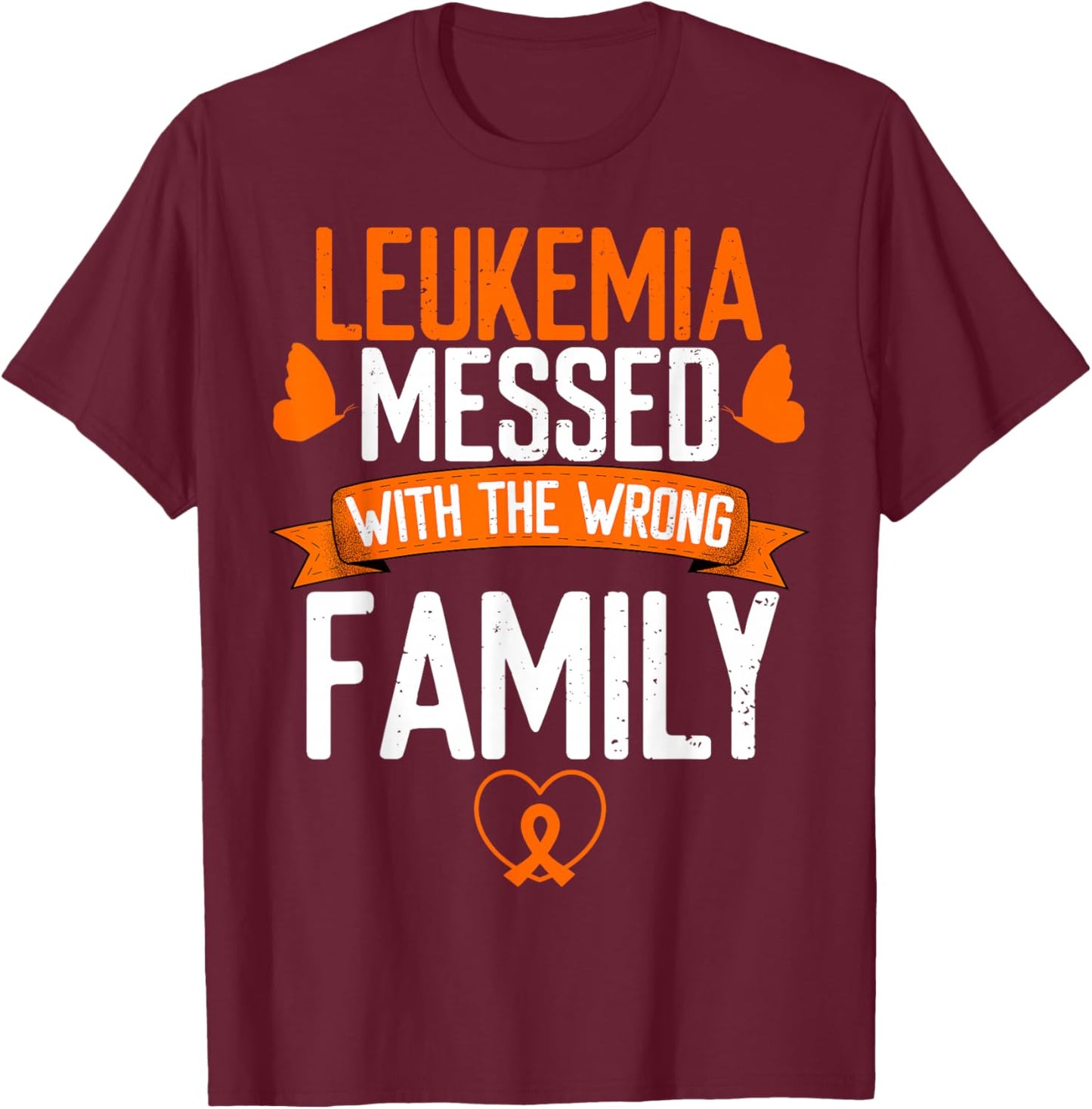 Leukemia Cancer messed wrong family Orange Ribbon Awareness T-Shirt - T-Shirt | Maroon