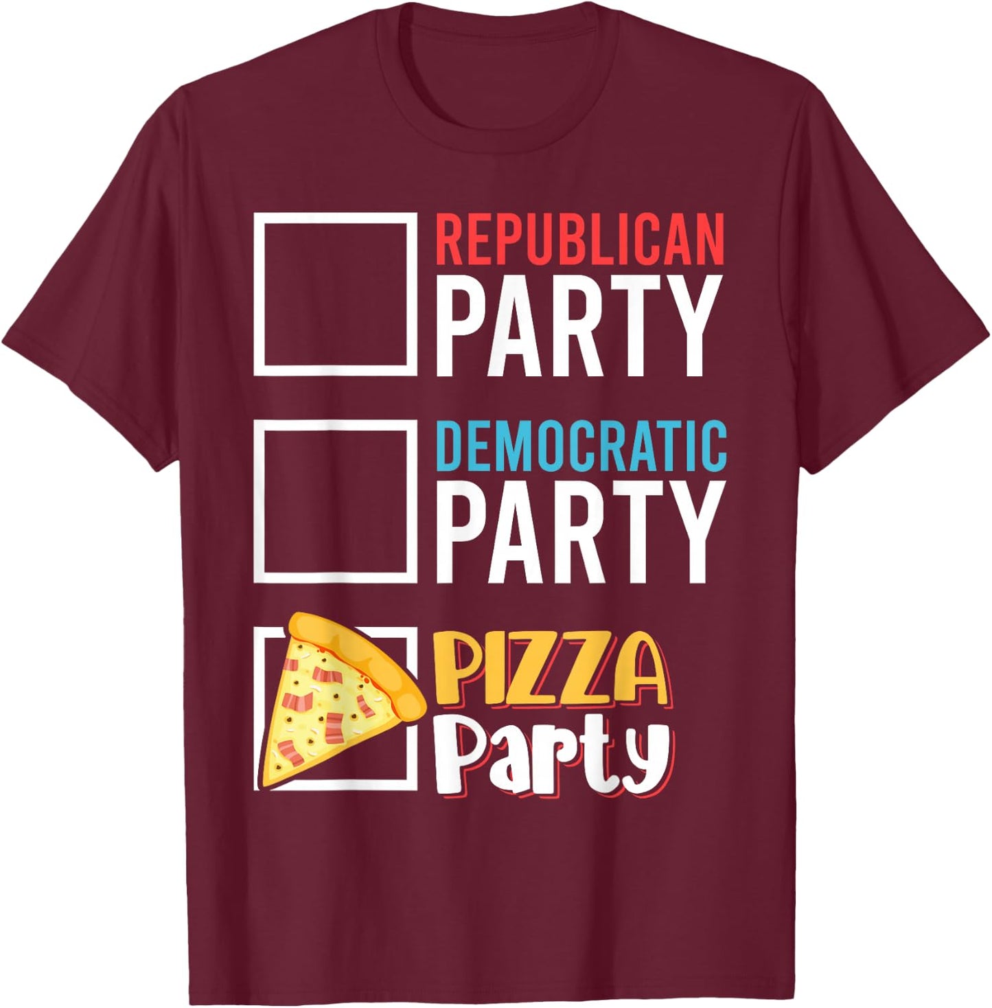 Funny Republican Party Democratic Party Pizza Party T-Shirt - T-Shirt | Maroon