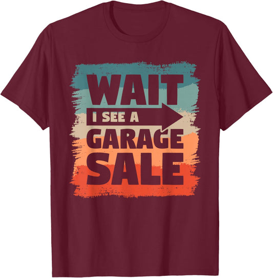 Wait I See A Garage Sale Market Flea Fair T-Shirt - T-Shirt | Maroon
