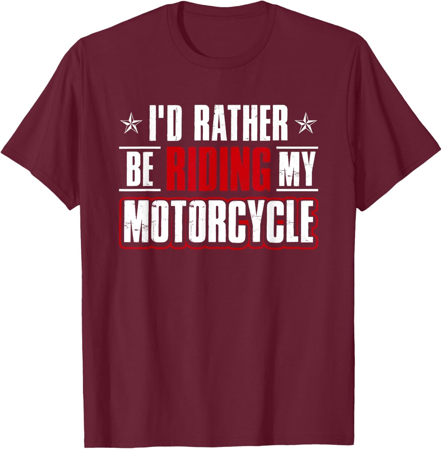 Funny Humor Bike Shirt I'd Rather Be Riding My Motorcycle T-Shirt - T-Shirt | Maroon