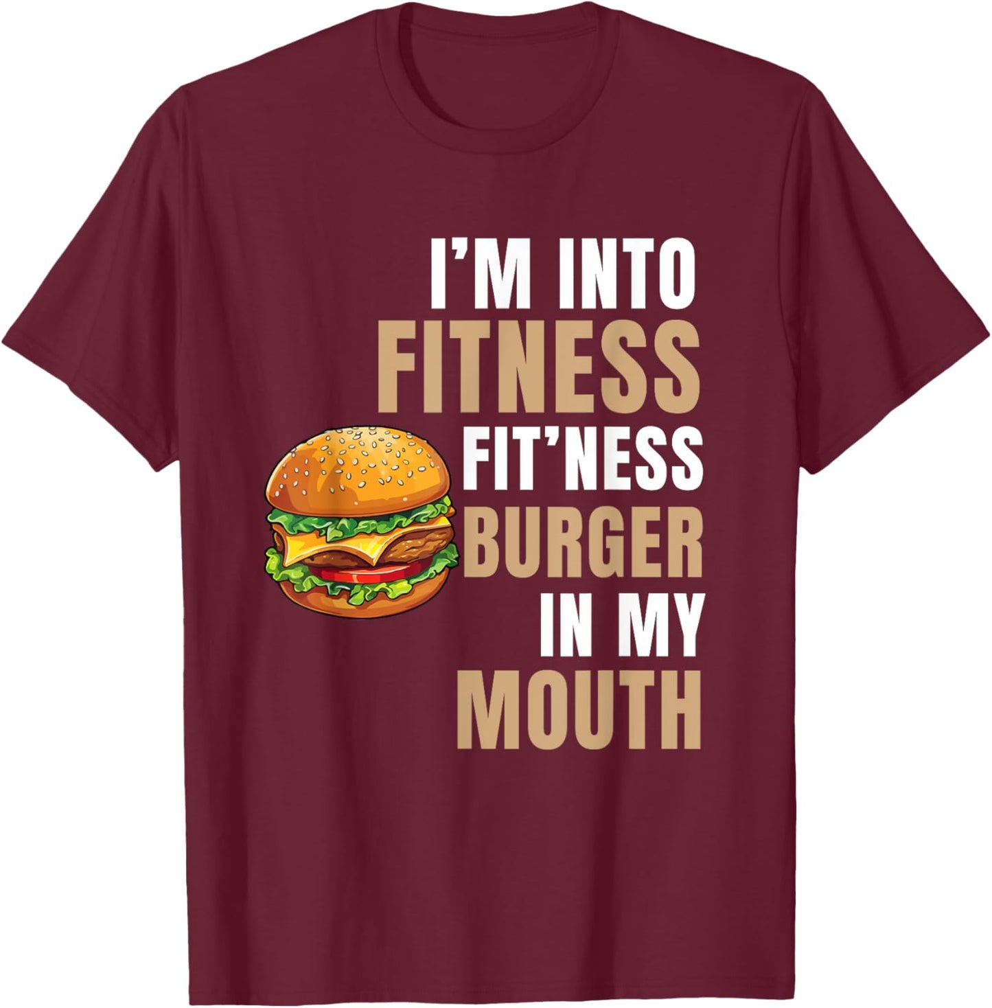 I'm Into Fitness Burger Mouth Funny Hamburger T-Shirt - T-Shirt | Maroon