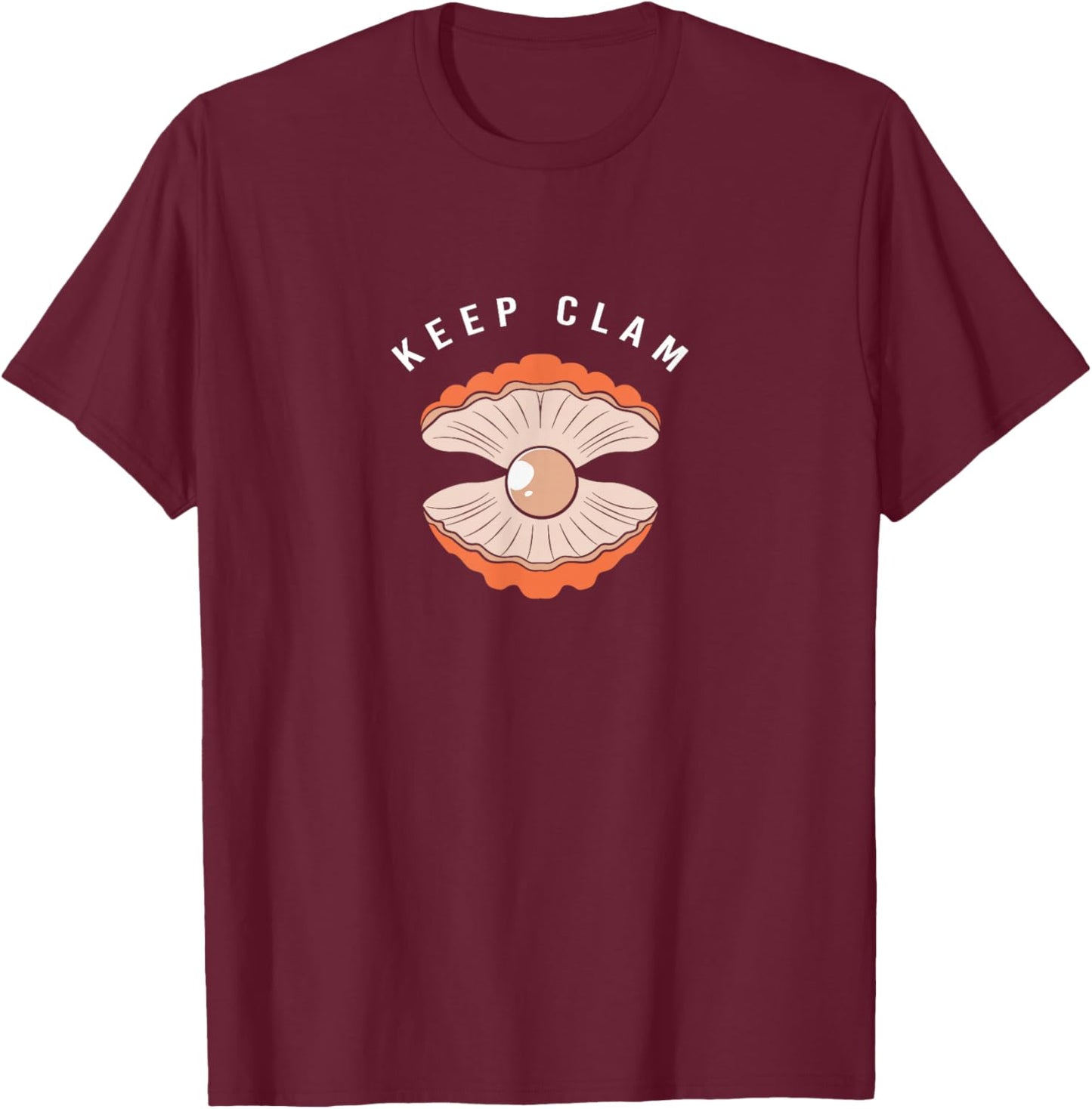 Cute Clam Pearl Shell Lover Keep Clam T-Shirt - T-Shirt | Maroon