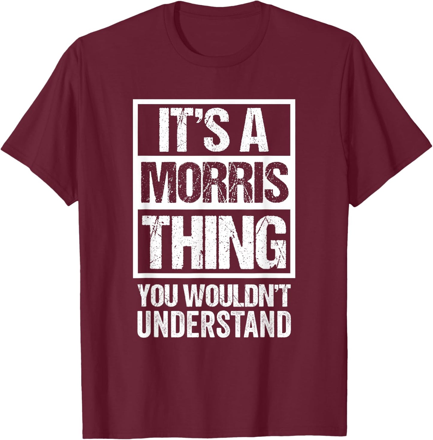 It's A Morris Thing You Wouldn't Understand - Family Name T-Shirt - T-Shirt | Maroon