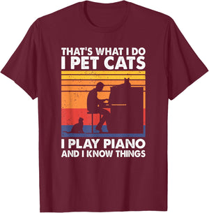 That's What I Do I Pet Cats I Play Piano & I Know Things T-Shirt - T-Shirt | Maroon