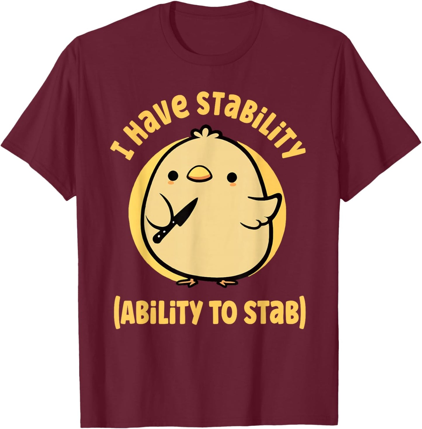 I Have Stability Ability To Stab T-Shirt - T-Shirt | Maroon