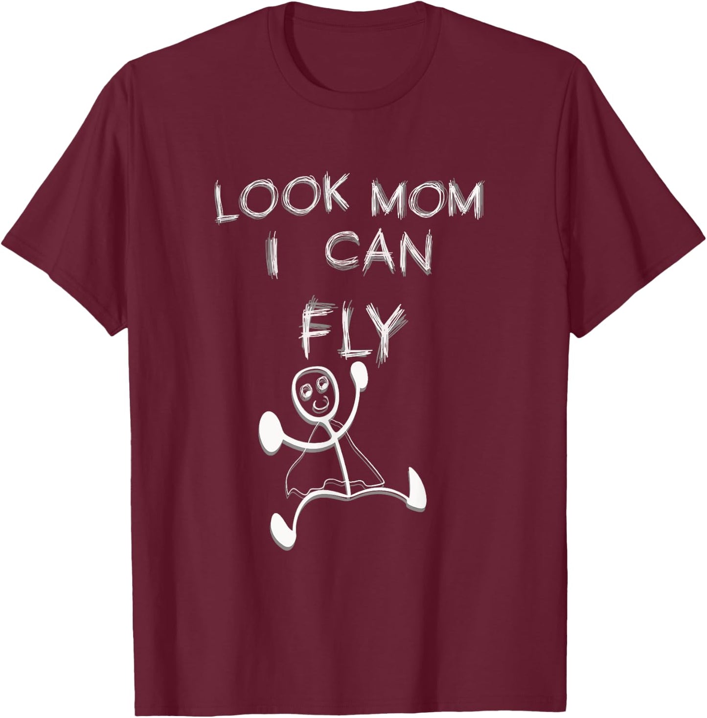 Funny Men Women Sarcasm Look Mom I Can Fly T-Shirt - T-Shirt | Maroon