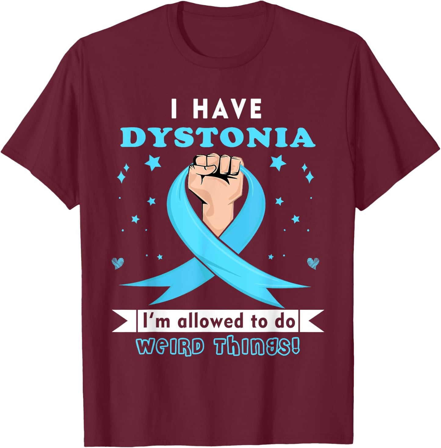 I have Dystonia Awareness T-Shirt - T-Shirt | Maroon