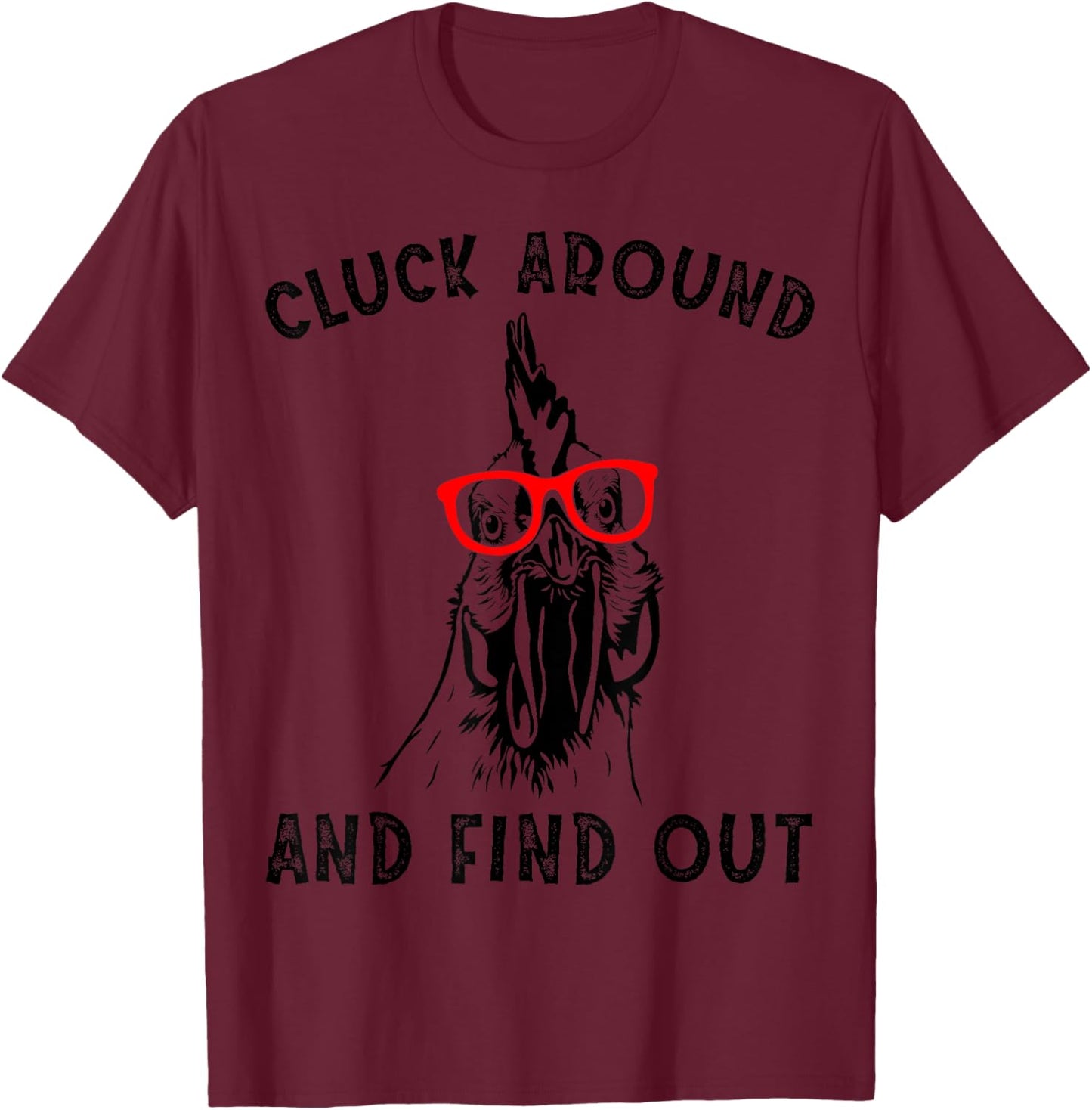 Cluck Around And Find Out Funny Chicken Rooster T-Shirt - T-Shirt | Maroon