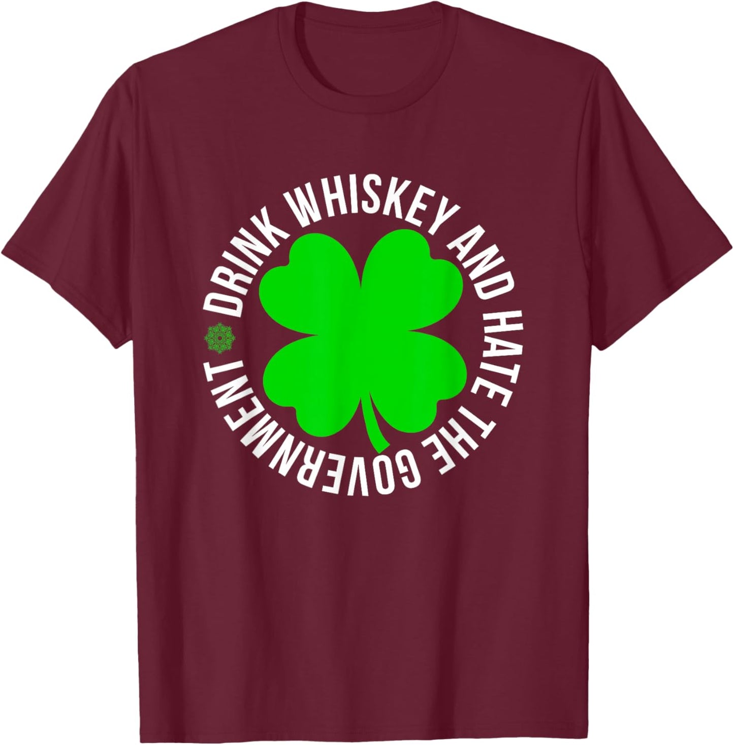 St Patrick's Day drink whiskey and hate the government T-Shirt - T-Shirt | Maroon