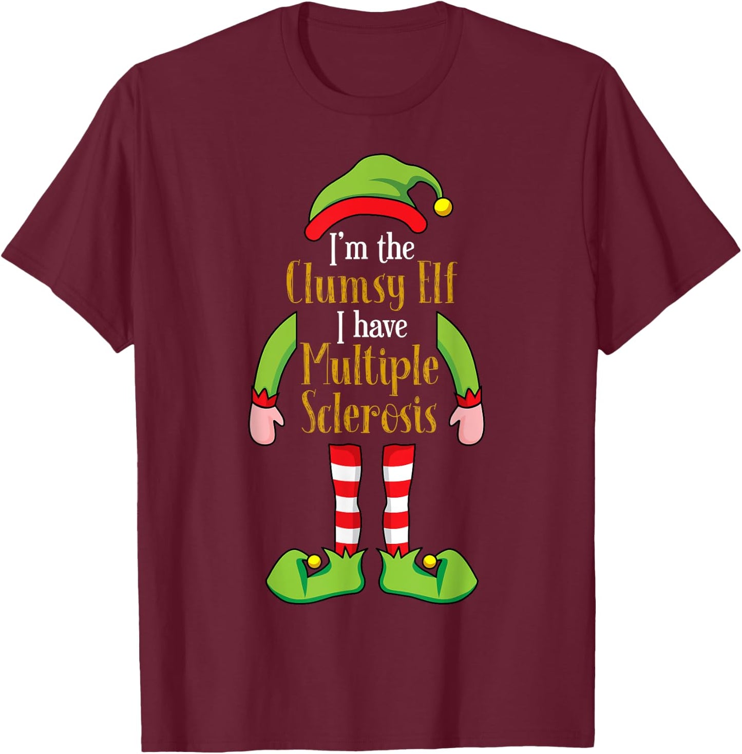 I'm the Clumsy Elf Christmas Multiple Sclerosis MS T-Shirt - T-Shirt | Maroon