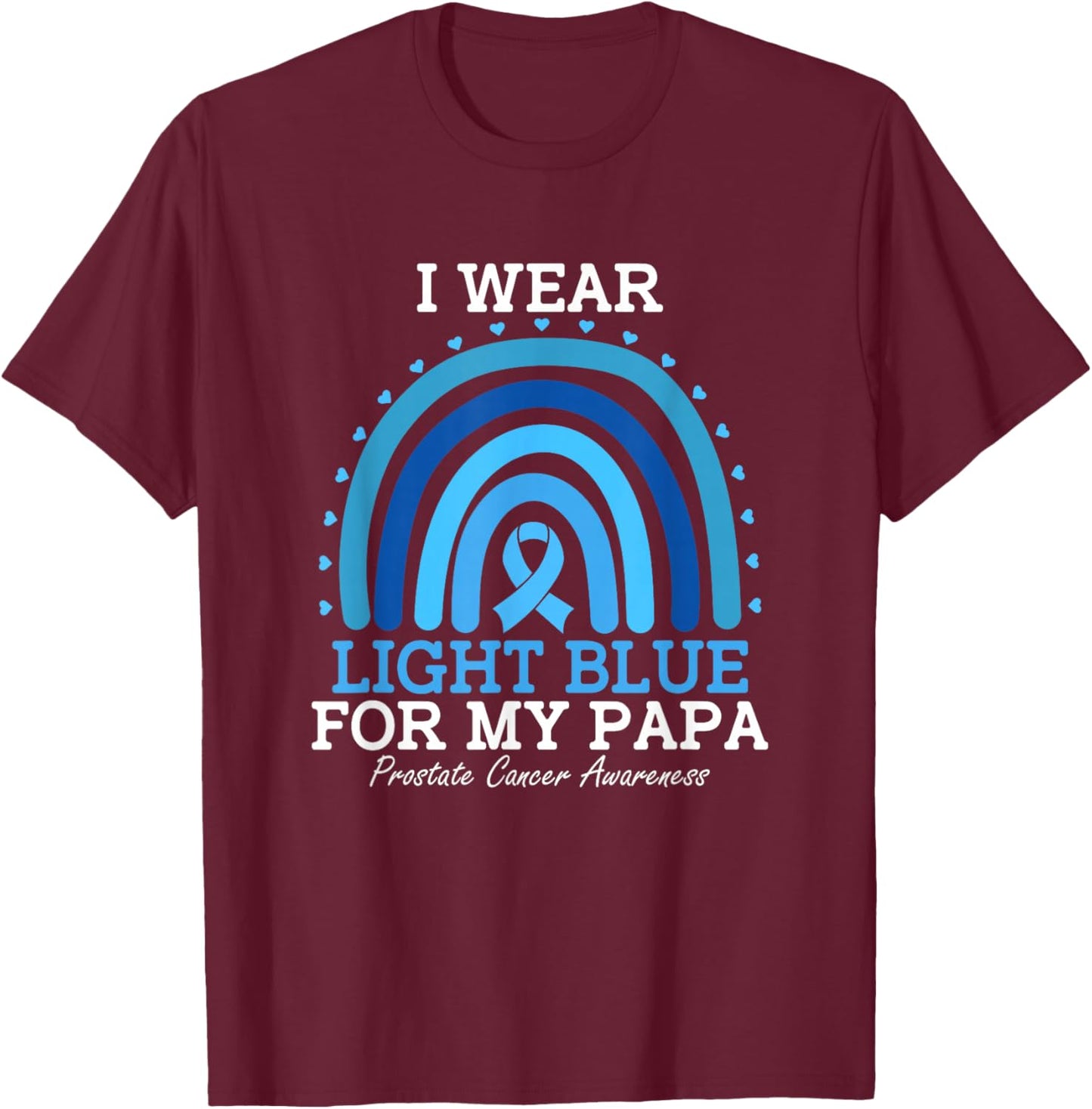 I Wear Light Blue For My Papa Prostate Cancer Awareness T-Shirt - T-Shirt | Maroon
