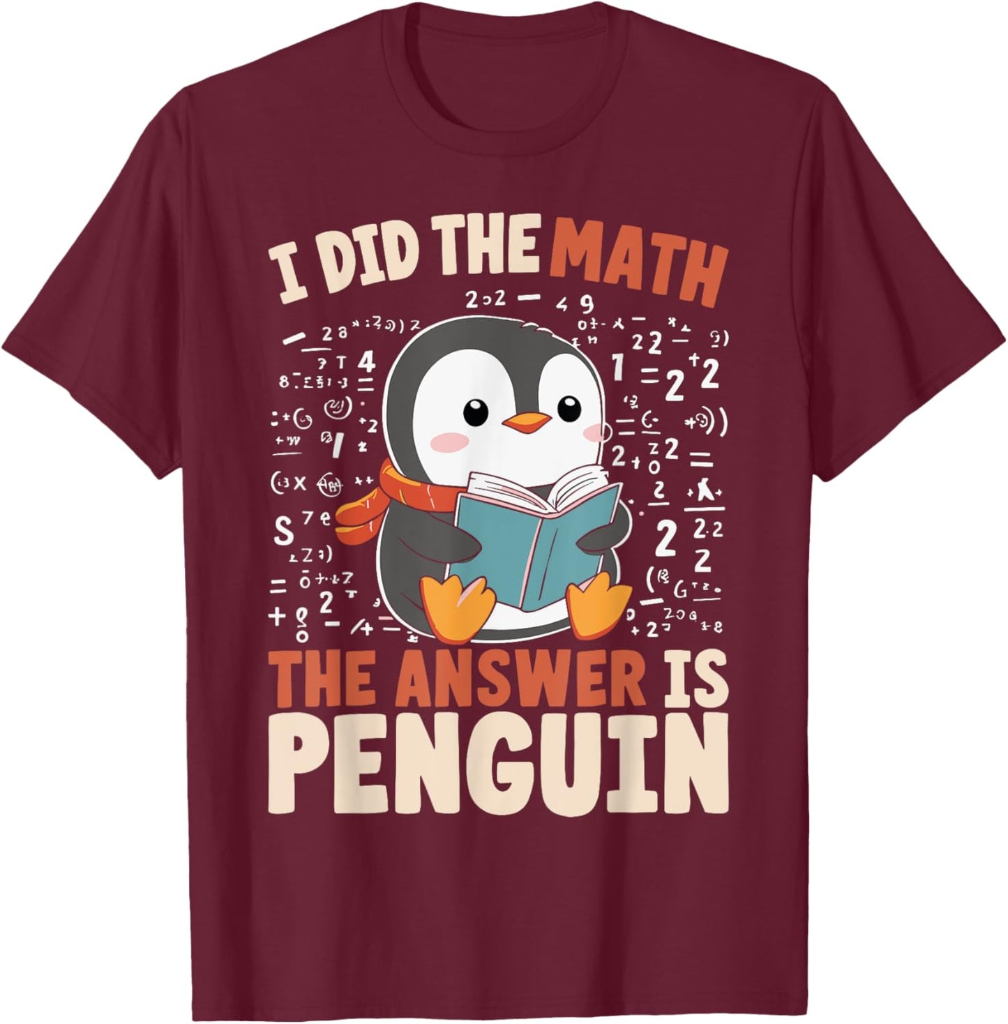 I Did the Math the Answer Is Penguin Funny Penguin Lover T-Shirt - T-Shirt | Maroon