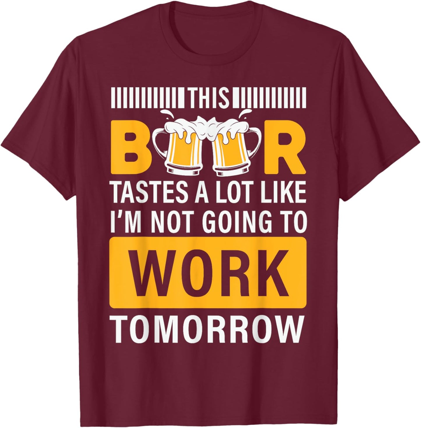 This Beer tastes a lot like i'm not going to work Tomorrow T-Shirt - T-Shirt | Maroon