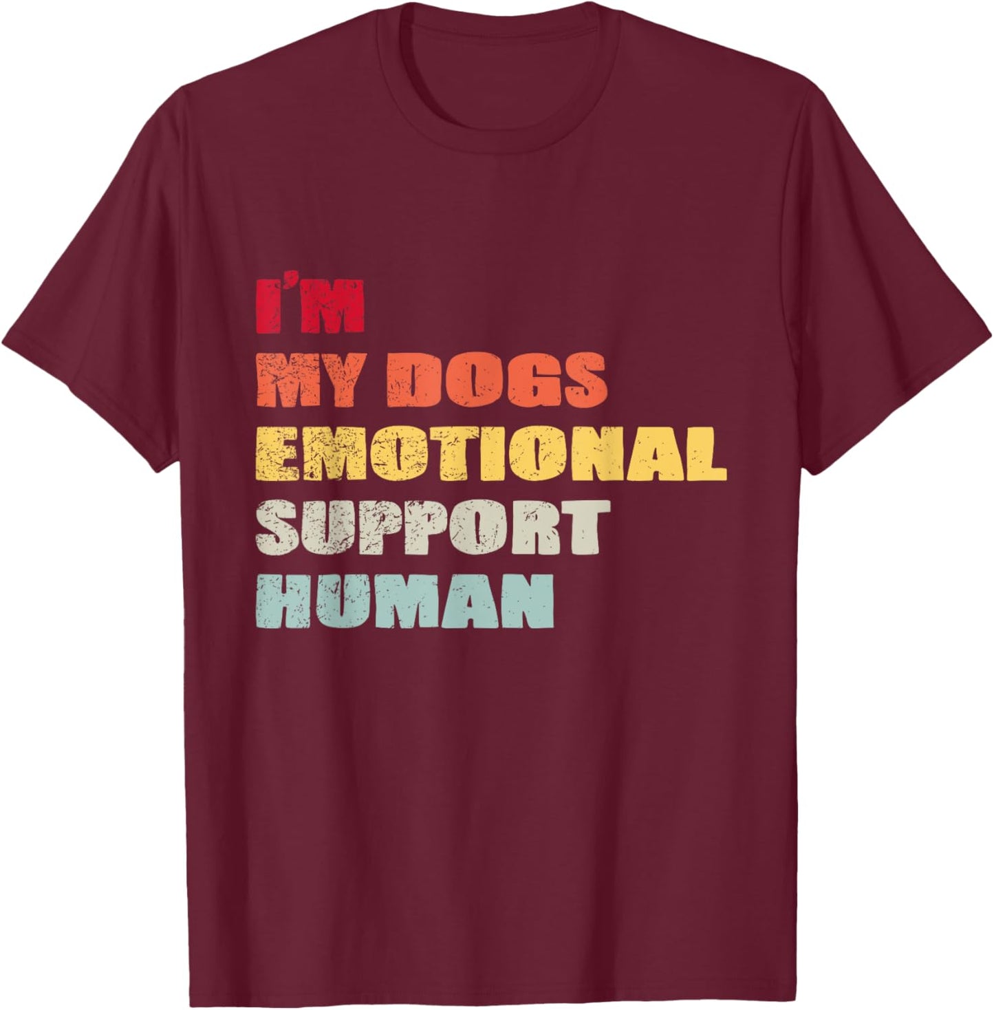 I'm My dog's Emotional Support-Human T-Shirt - T-Shirt | Maroon