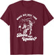 Whose Bed Have Your Boots Been Under Apparel T-Shirt - T-Shirt | Maroon