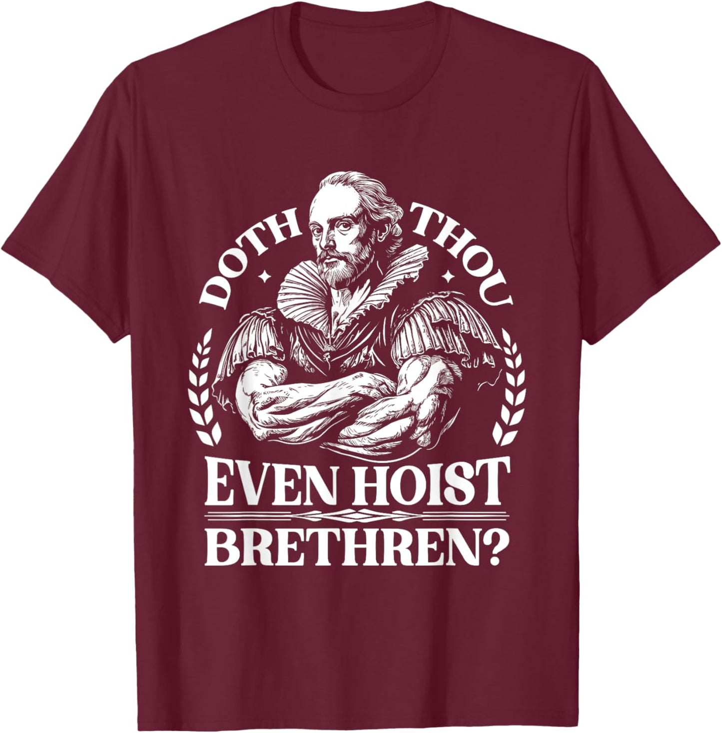 Doth Thou Hoist Shakespeare a Funny Gym Workout Fitness T-Shirt - T-Shirt | Maroon