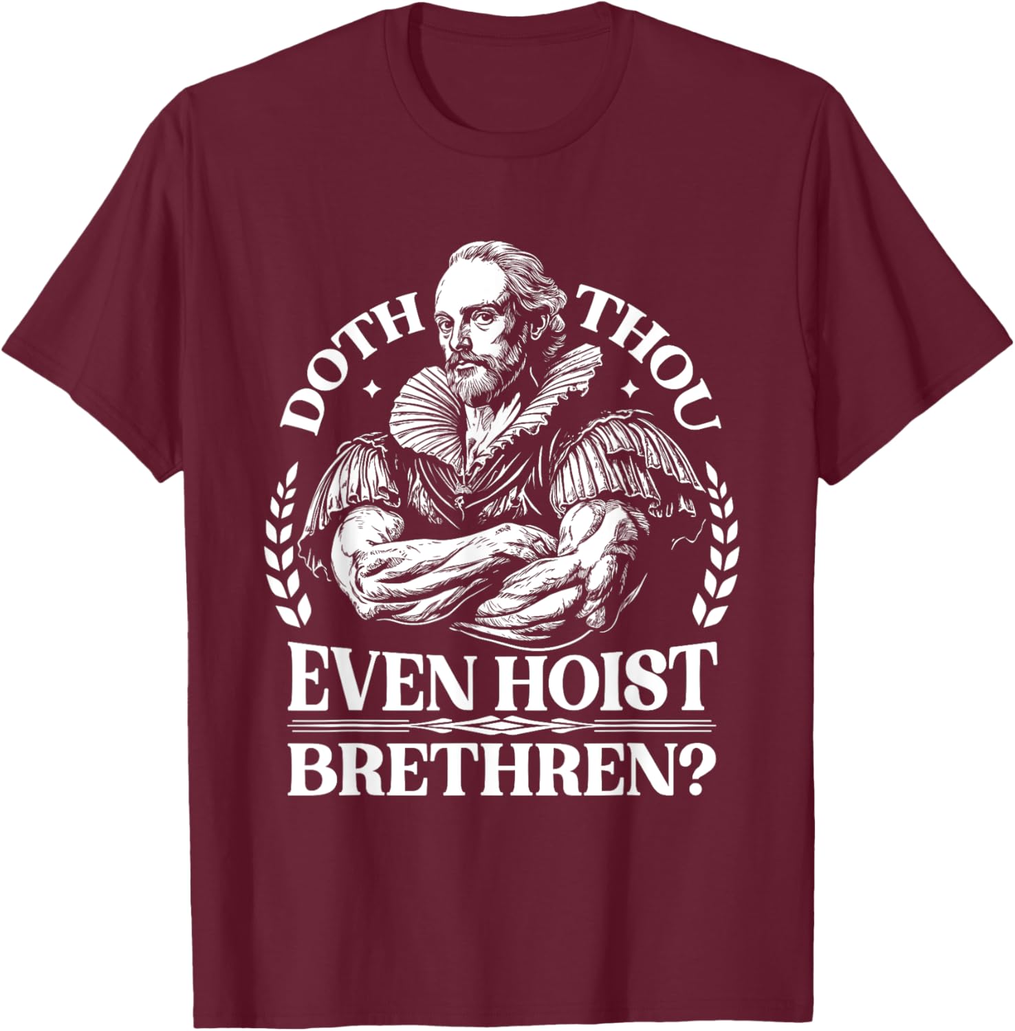 Doth Thou Hoist Shakespeare a Funny Gym Workout Fitness T-Shirt - T-Shirt | Maroon