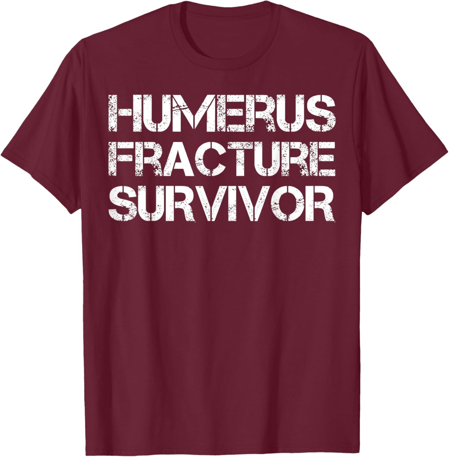 Humerus Fracture Survivor T-Shirt - T-Shirt | Maroon