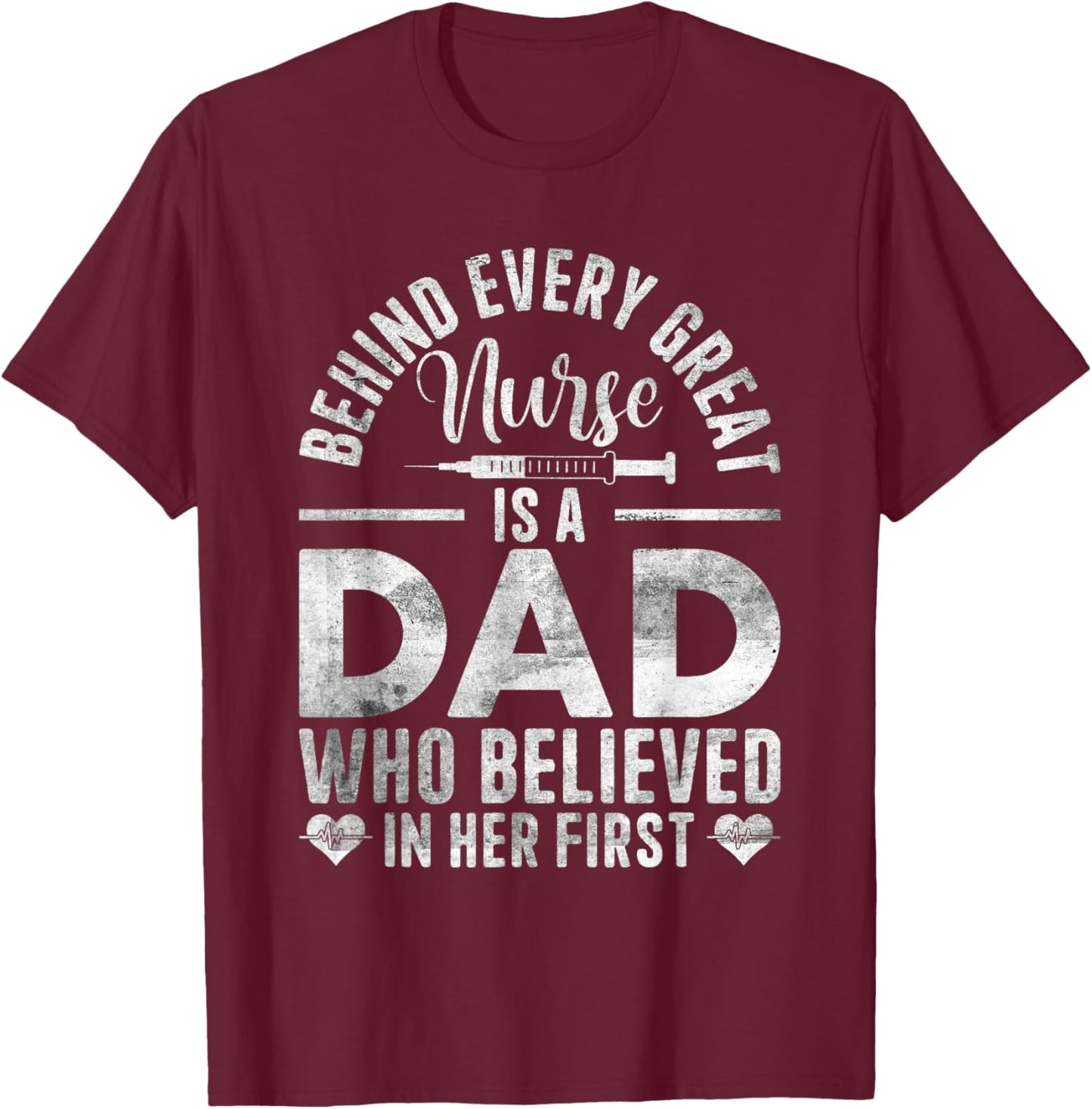 Behind Every Great Nurse Is A Dad | Father Nursing Nurse Dad T-Shirt - T-Shirt | Maroon
