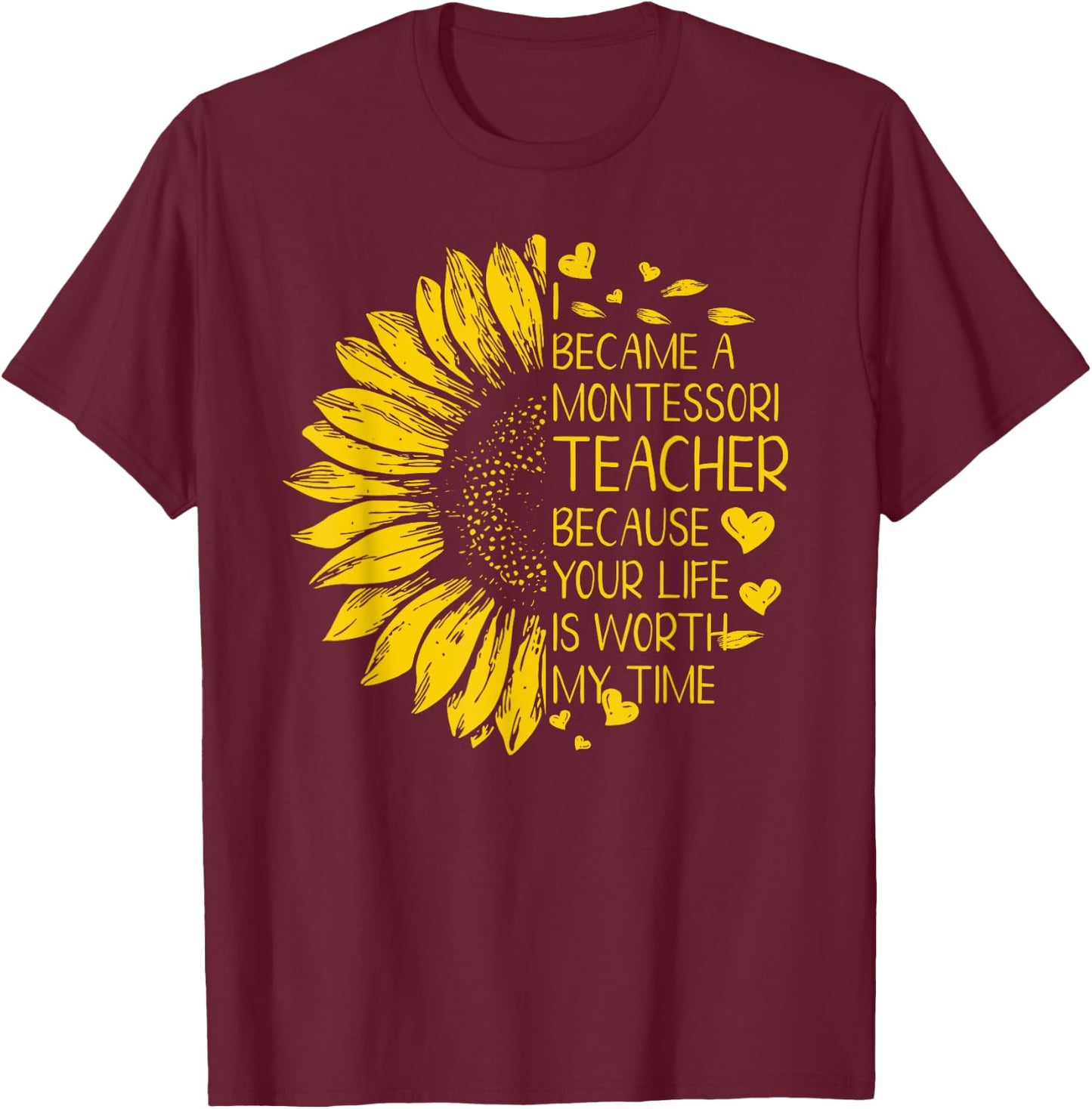 I Became A Montessori Teacher Because Your Life Gift Women T-Shirt - T-Shirt | Maroon