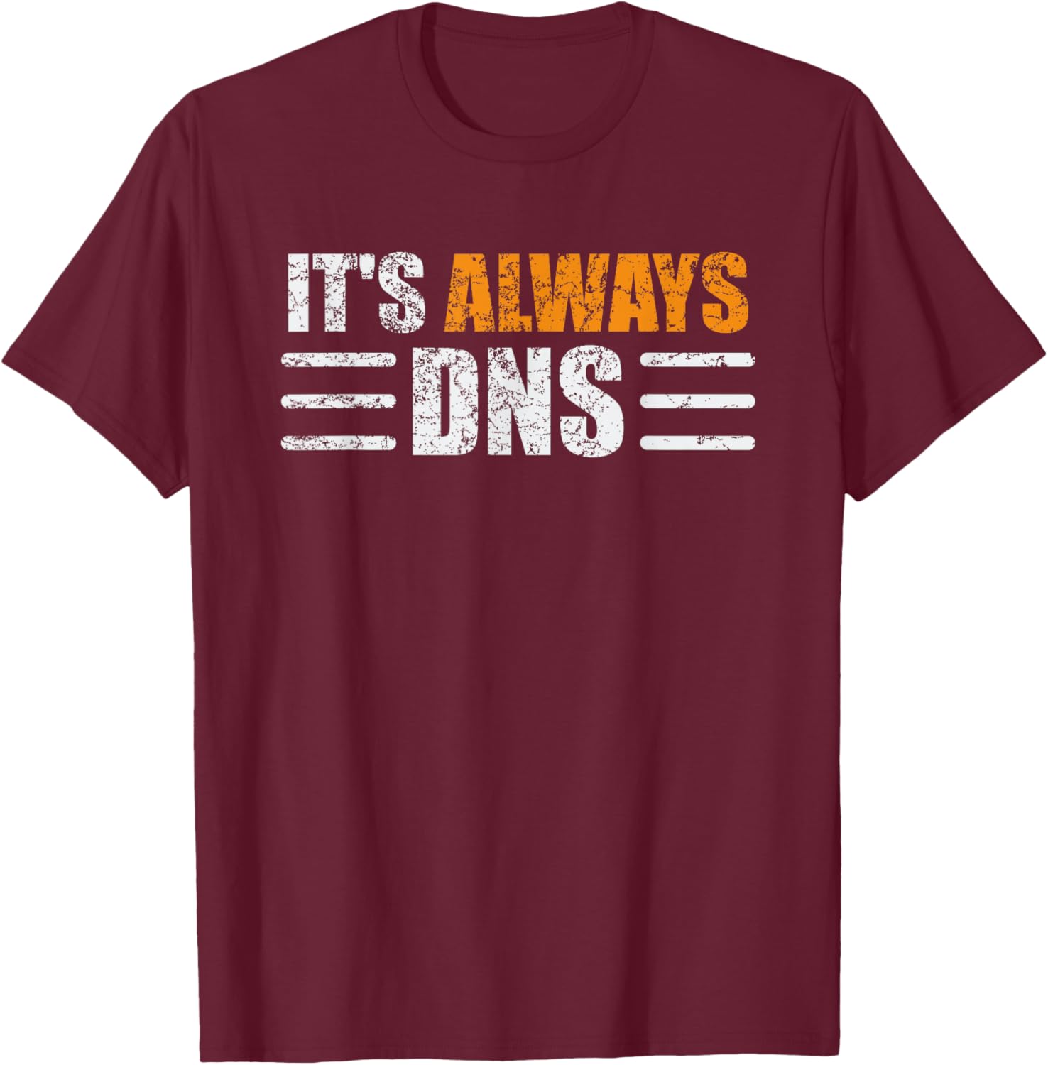 It's Always DNS Funny Network Administrator Technician T-Shirt - T-Shirt | Maroon