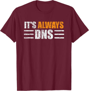 It's Always DNS Funny Network Administrator Technician T-Shirt - T-Shirt | Maroon