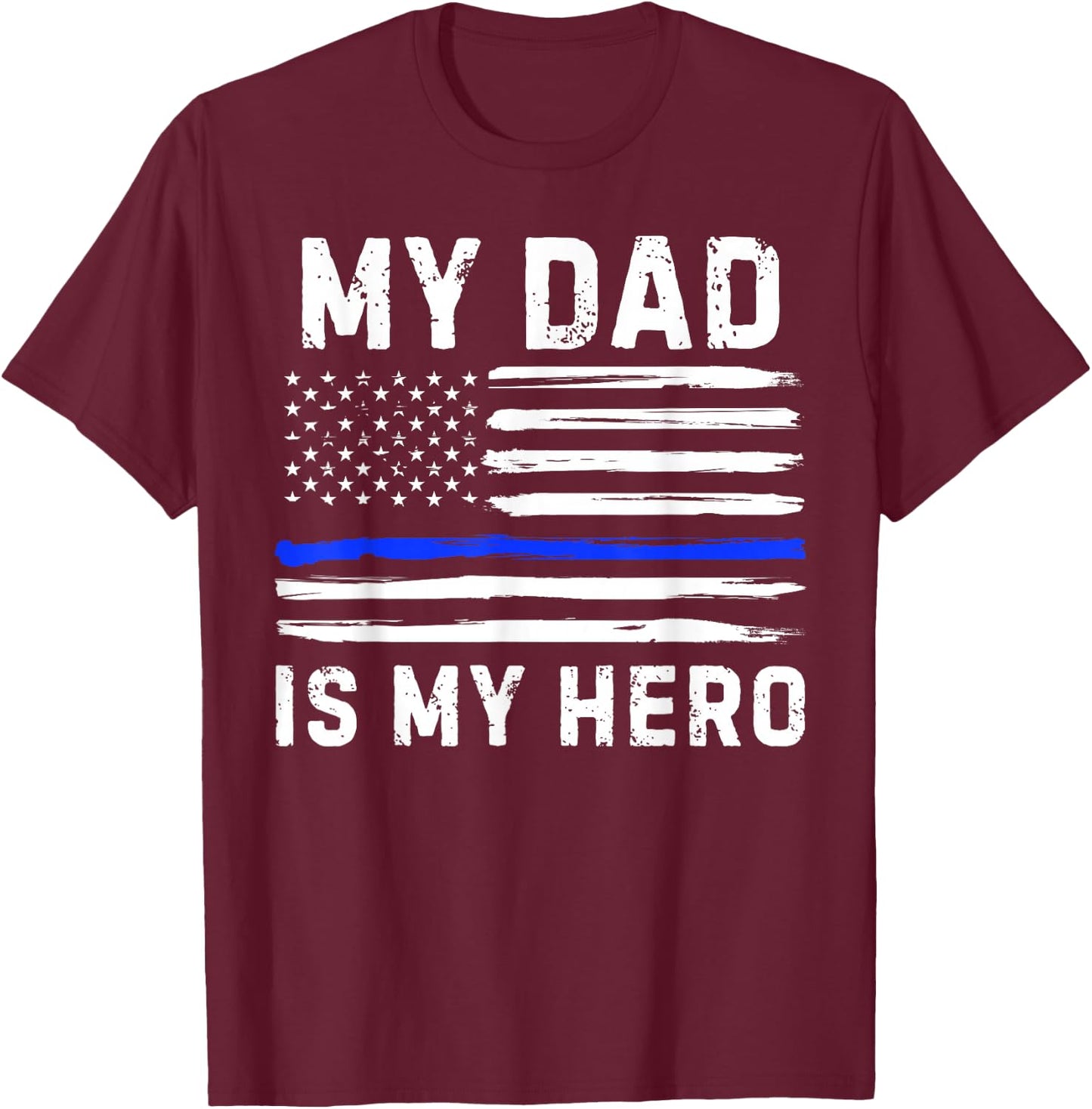 My Dad is My Hero Police Officer Blue Line American Flag T-Shirt - T-Shirt | Maroon
