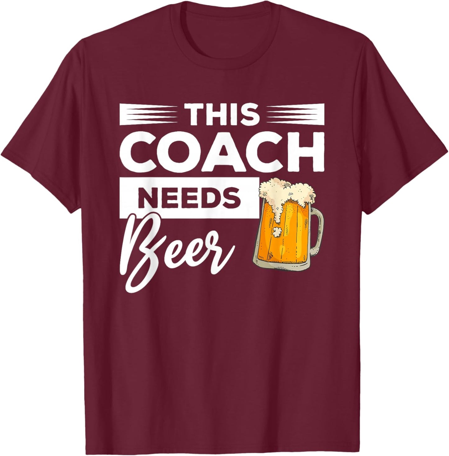 This Coach Needs Beer Drinking Coaching T-Shirt - T-Shirt | Maroon