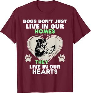 Dogs Don't Just Live In Our Homes They Live In Our Hearts T-Shirt - T-Shirt | Maroon